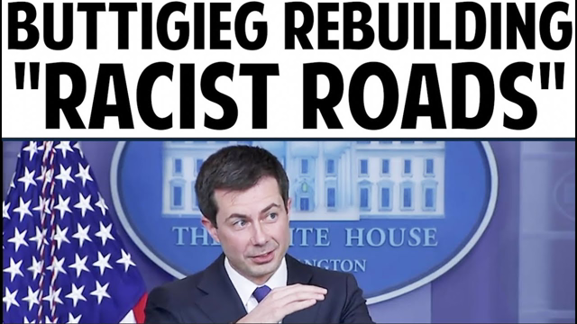 BUTTIGIEG REBUILDING "RACIST ROADS"