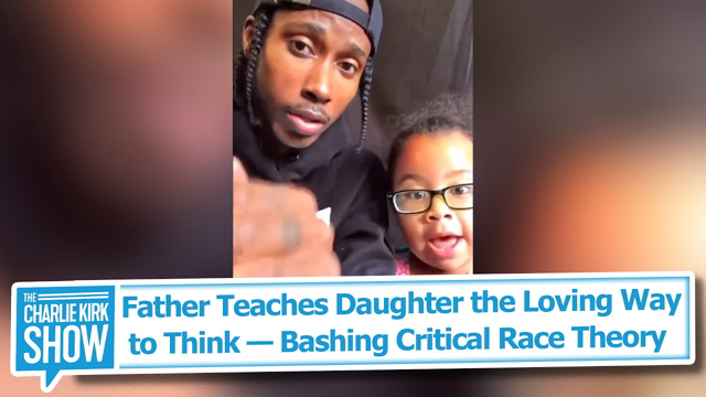 Father Teaches Daughter the Loving Way to Think — Bashing Critical Race Theory