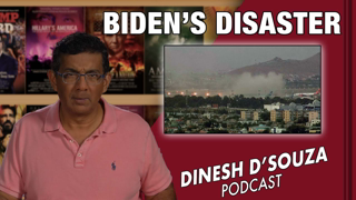 BIDEN’S DISASTER Dinesh D’Souza Podcast Ep 163