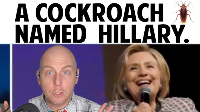 A COCKROACH NAMED HILLARY.