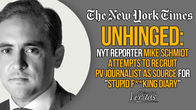 UNHINGED: NYT's Mike Schmidt Attempts to Recruit PV Journalist as Source for "Stupid F*ucking Diary"