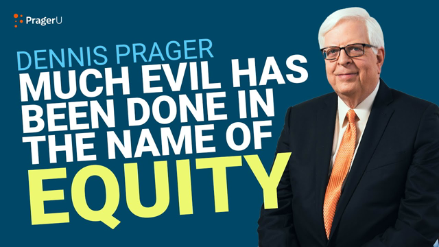 BEWARE of Those Who Push An Agenda In The Name of EQUITY | Dennis Prager