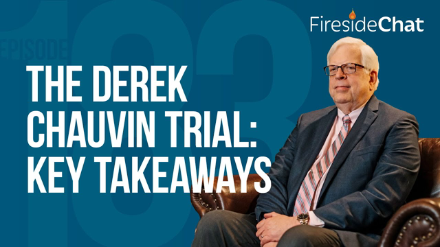 Fireside Chat Ep. 183 — The Derek Chauvin Trial: Key Takeaways