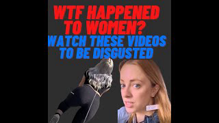 What Happened To Women?! You Can't Un-See These Videos