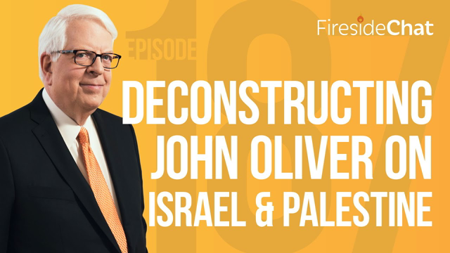 Fireside Chat Ep. 187 — Deconstructing John Oliver on Israel and Palestine