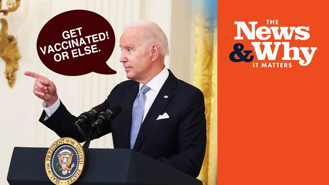 'GET VACCINATED!': Is a Federal Mandate Coming to the U.S.? | The News & Why It Matters | Ep 832