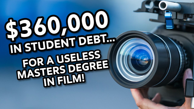 $360,000 in Student Debt For a USELESS Masters Degree in Film!