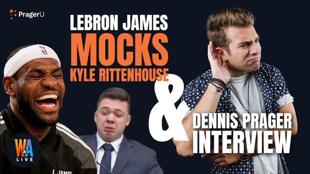 Lebron James MOCKS Kyle Rittenhouse & DENNIS PRAGER Interview - Will & Amala LIVE