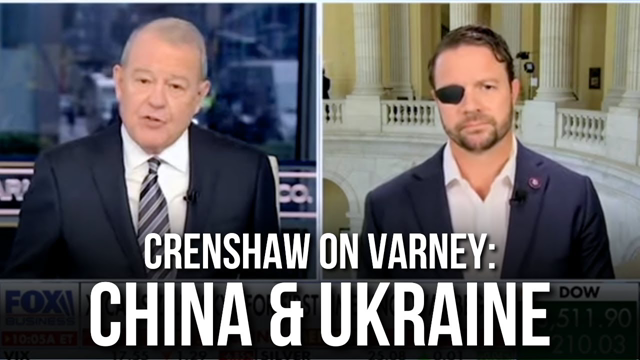 Dan Crenshaw Discusses China & Ukraine's First Call Since the War Began on Varney