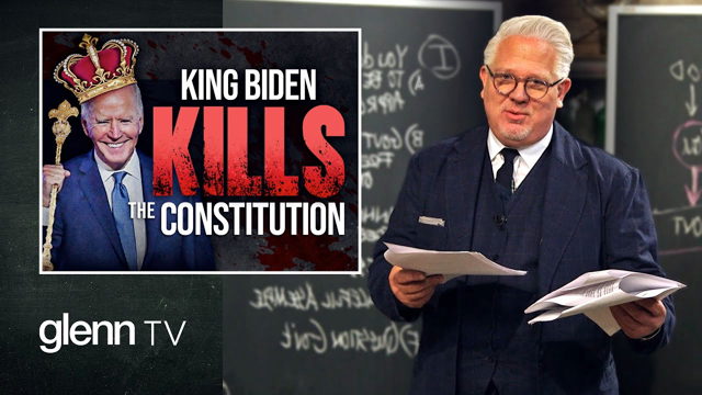 'HARMFUL CONTENT': How King Biden Is KILLING the Constitution | Glenn TV | Ep 142