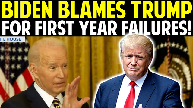 BIDEN BLAMES TRUMP FOR FIRST YEAR FAILURES!