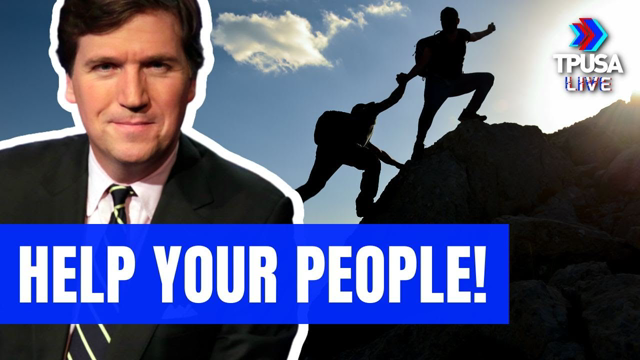 TUCKER: FOCUS ON HELPING PEOPLE THAT ARE IN YOUR PATH