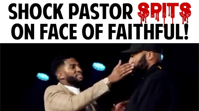 SHOCK PASTOR SPITS ON FACE OF FAITHFUL!