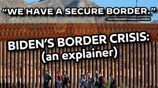 Joe Biden's Border Crisis: (An Explainer)
