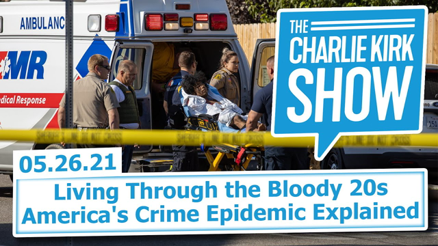 Living Through the Bloody 20s—America's Crime Epidemic Explained | The Charlie Kirk Show LIVE 5.26