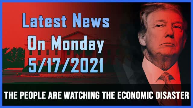 LATEST NEWS ON MONDAY 5/17/2021