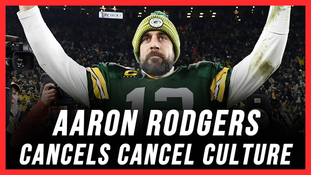 Aaron Rodgers CANCELS Cancel Culture