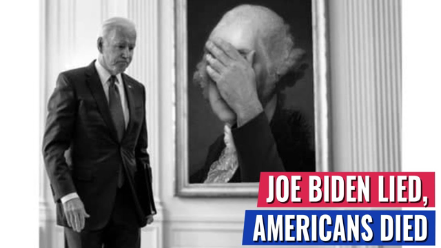 The Biden Administration Lied, Americans Died