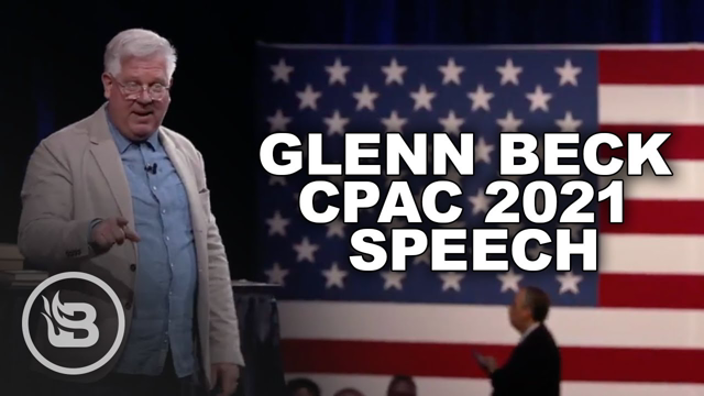 Glenn Beck’s EPIC Takedown of Leftist LIES About America at CPAC 2021
