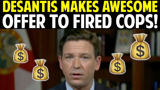 DESANTIS MAKES AWESOME OFFER TO FIRED COPS!