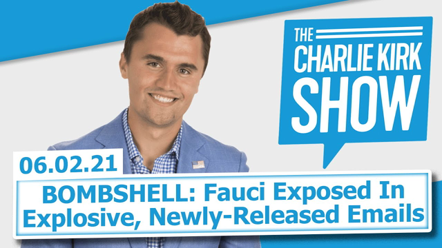 BOMBSHELL: Fauci Exposed In Explosive, Newly-Released Emails | The Charlie Kirk Show LIVE 06.02.21