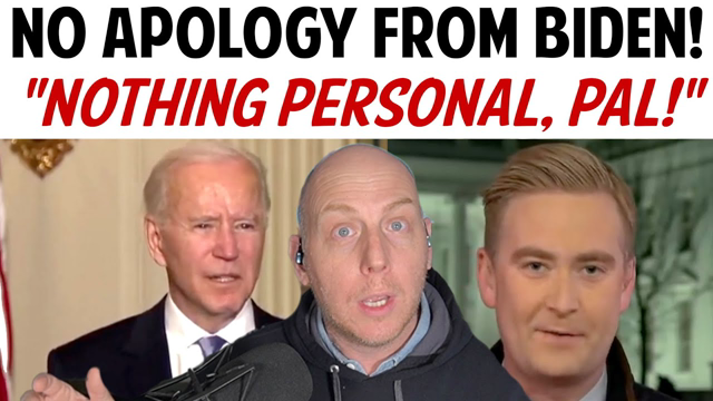 NO APOLOGY FROM BIDEN! "NOTHING PERSONAL PAL!"