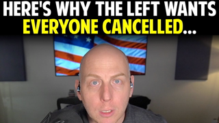 HERE'S WHY THE LEFT WANTS EVERYONE CANCELLED...
