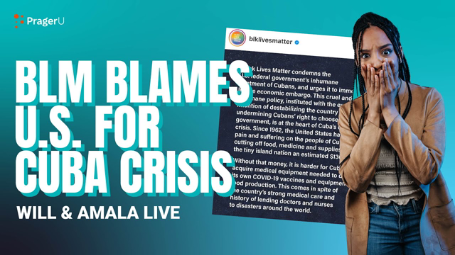 BLM Blames the US for Cuba Crisis - Will & Amala LIVE