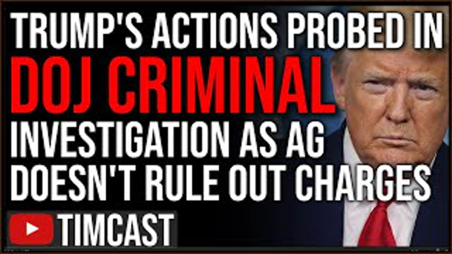 DOJ Investigating Trump's Actions In CRIMINAL Probe, AG DOESNT Rule Out Charges, Story May be HOAX