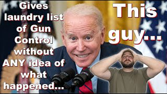 Biden calls for laundry list of Gun Control, while having ZERO idea of what happened....