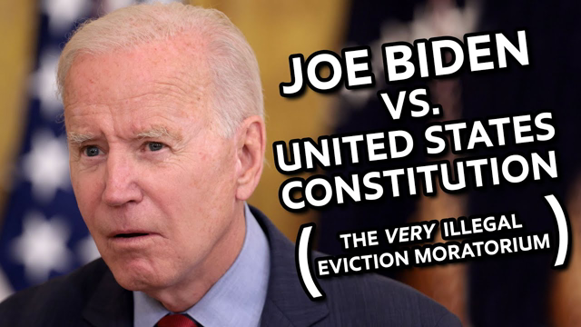 Joe Biden vs. The Constitution: The Illegal Eviction Moratorium