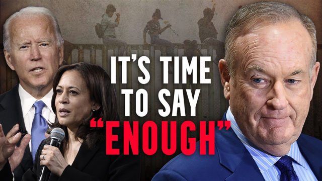 Bill O’Reilly: ‘INSANE’ How Badly Kamala & Biden Handled Border Crisis