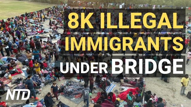 ~8,000 Illegal Immigrants Under Texas Bridge; Biden: Wealthy Should 'Pay Their Fair Share' | NTD