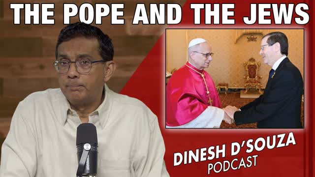 THE POPE AND THE JEWS Dinesh D�Souza Podcast Ep1201