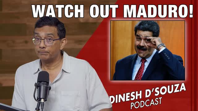 WATCH OUT MADURO! Dinesh D�Souza Podcast Ep1162