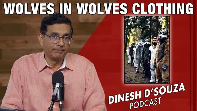 WOLVES IN WOLVES CLOTHING Dinesh D�Souza Podcast Ep1206
