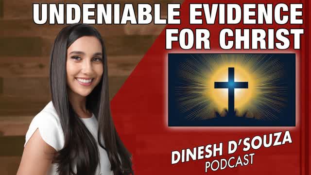 UNDENIABLE EVIDENCE FOR CHRIST Dinesh D�Souza Podcast Ep1181