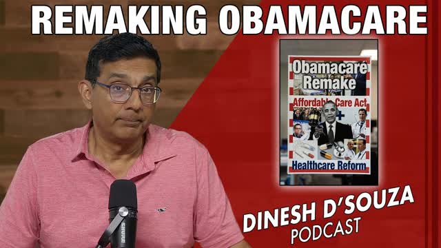 REMAKING OBAMACARE Dinesh D�Souza Podcast Ep1215