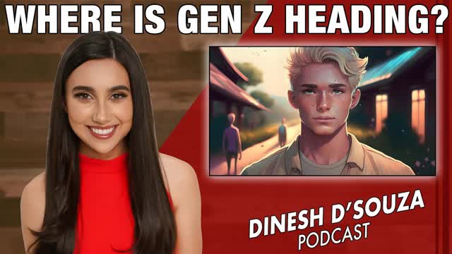 WHERE IS GEN Z HEADING Dinesh D�Souza Podcast Ep1216