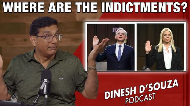 WHERE ARE THE INDICTMENTS Dinesh D�Souza Podcast Ep1213