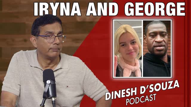 IRYNA AND GEORGE Dinesh D�Souza Podcast Ep1165