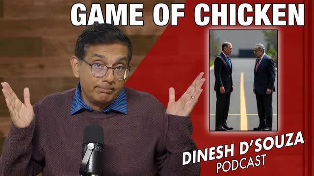 GAME OF CHICKEN Dinesh D�Souza Podcast Ep1208