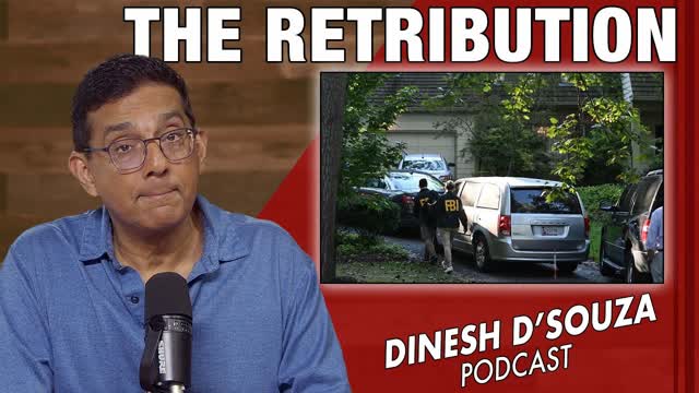 THE RETRIBUTION Dinesh D�Souza Podcast Ep1154