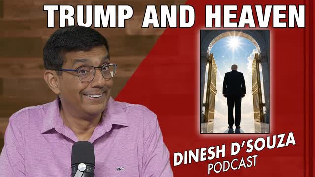 TRUMP AND HEAVEN Dinesh D�Souza Podcast Ep1192
