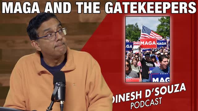 MAGA AND THE GATEKEEPERS Dinesh D�Souza Podcast Ep1210