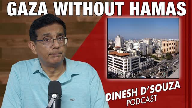 GAZA WITHOUT HAMAS Dinesh D�Souza Podcast Ep1178