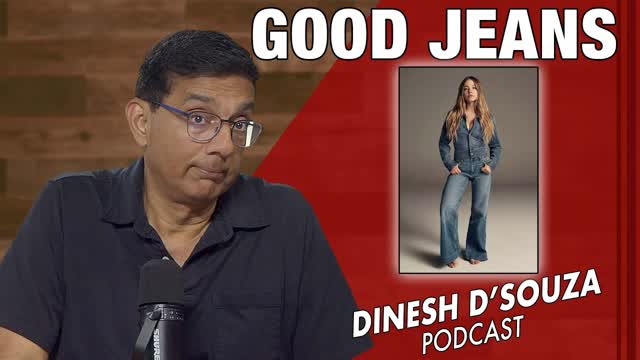 GOOD JEANS Dinesh DSouza Podcast Ep1136
