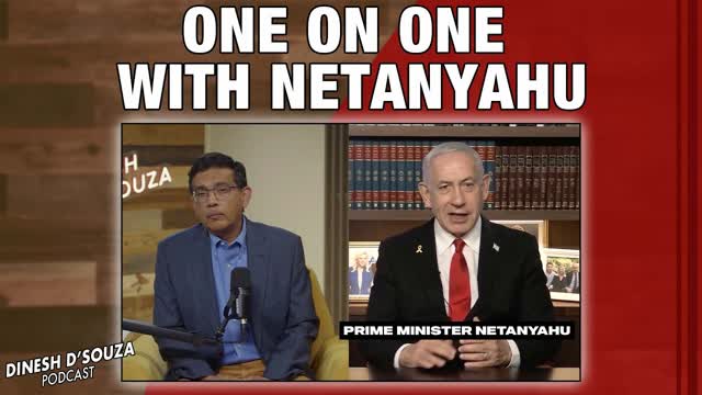 ONE ON ONE WITH NETANYAHU Dinesh D�Souza Podcast Ep1184