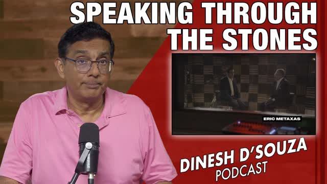 SPEAKING THROUGH THE STONES Dinesh D�Souza Podcast Ep1183