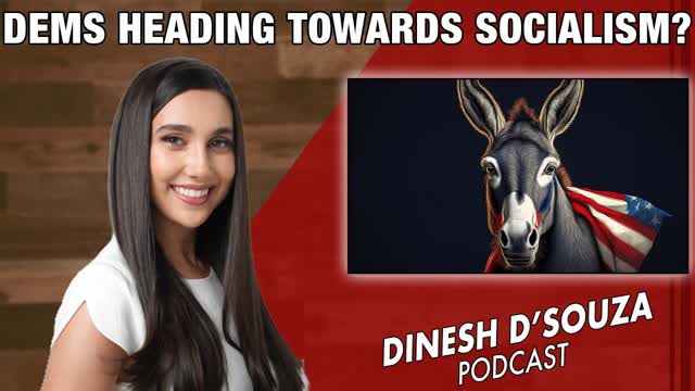 DEMS HEADING TOWARDS SOCIALISM Dinesh D'Souza Podcast Ep1217